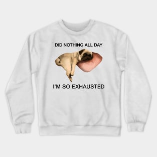 exhausted pug Crewneck Sweatshirt